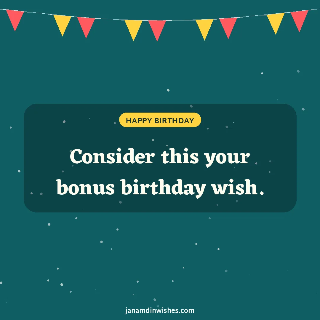 Birthday wish image: Consider this your bonus birthday wish.