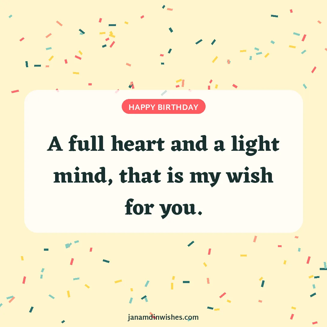 Birthday wish image: A full heart and a light mind, that is my wish for you.