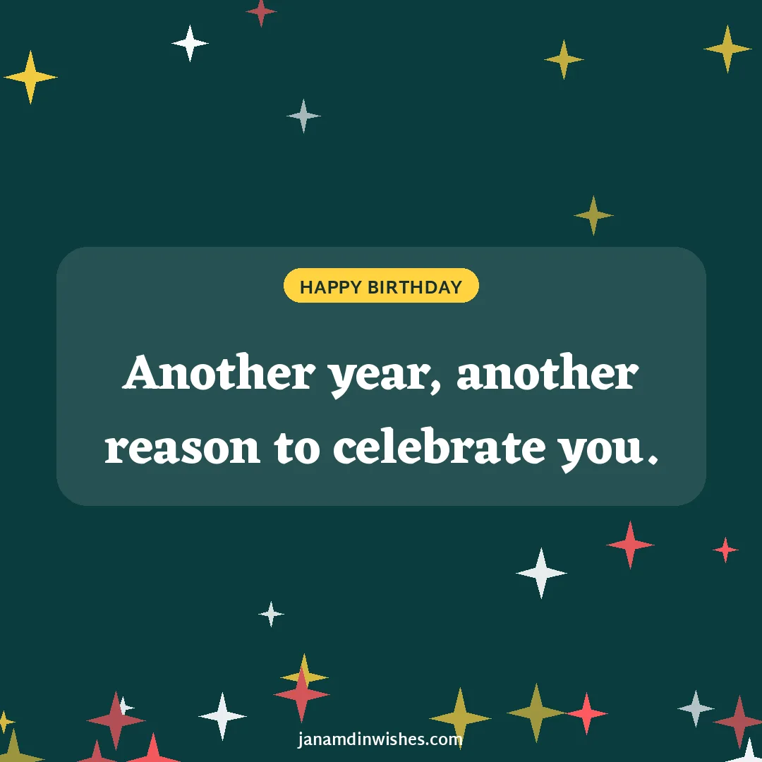 Birthday wish image: Another year, another reason to celebrate you.