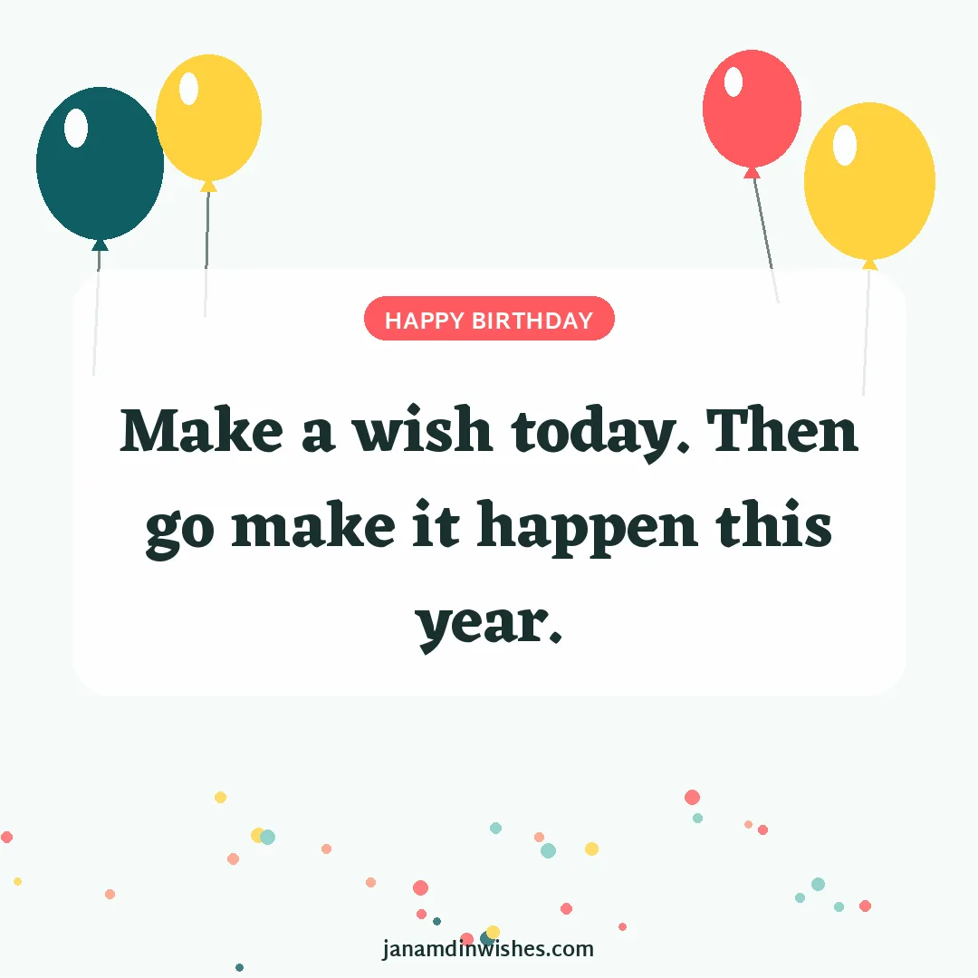 Birthday wish image: Make a wish today. Then go make it happen this year.