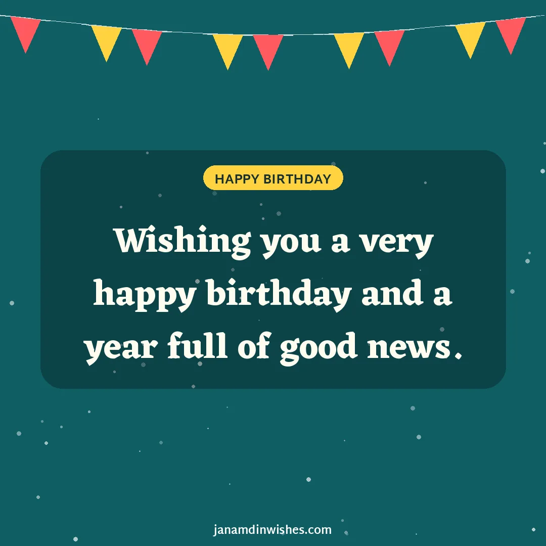 Birthday wish image: Wishing you a very happy birthday and a year full of good news.
