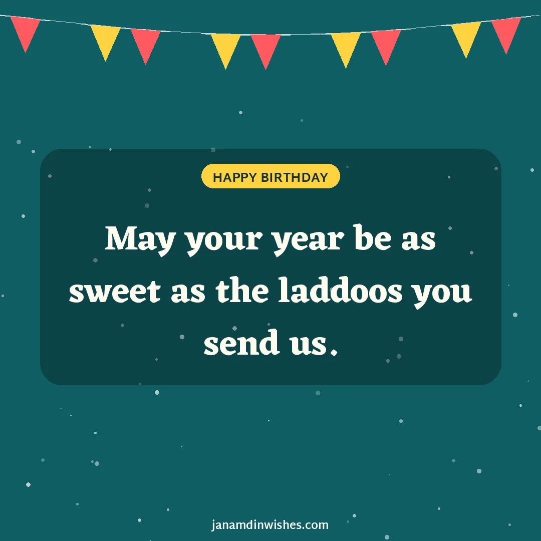 Birthday wish image for aunt: May your year be as sweet as the laddoos you send us.
