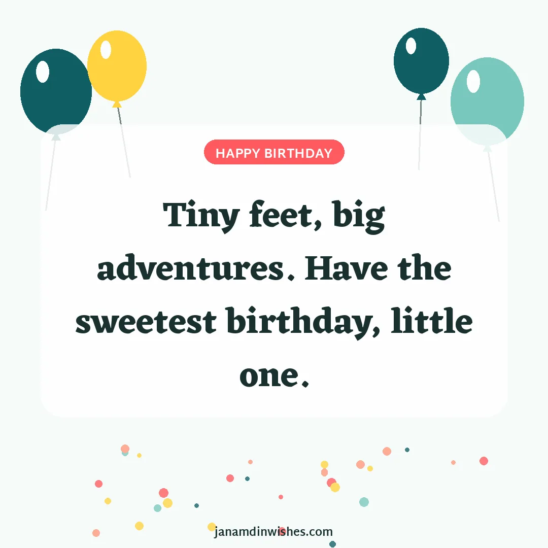 Birthday wish image for baby: Tiny feet, big adventures. Have the sweetest birthday, little one.