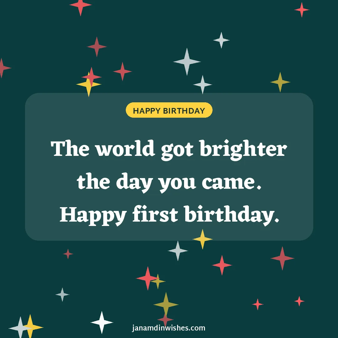 Birthday wish image for baby: The world got brighter the day you came. Happy first birthday.