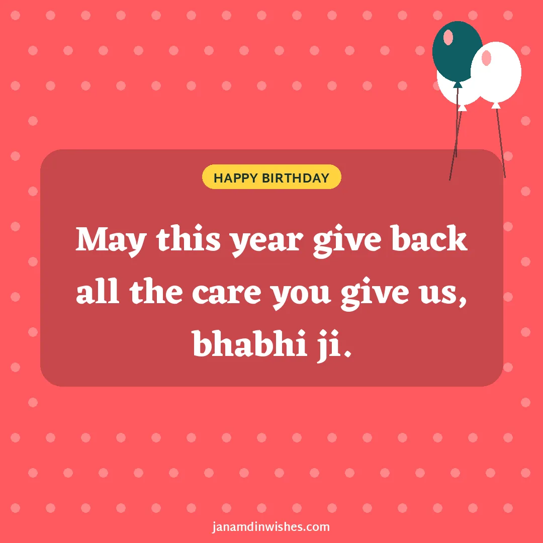 Birthday wish image for bhabhi: May this year give back all the care you give us, bhabhi ji.