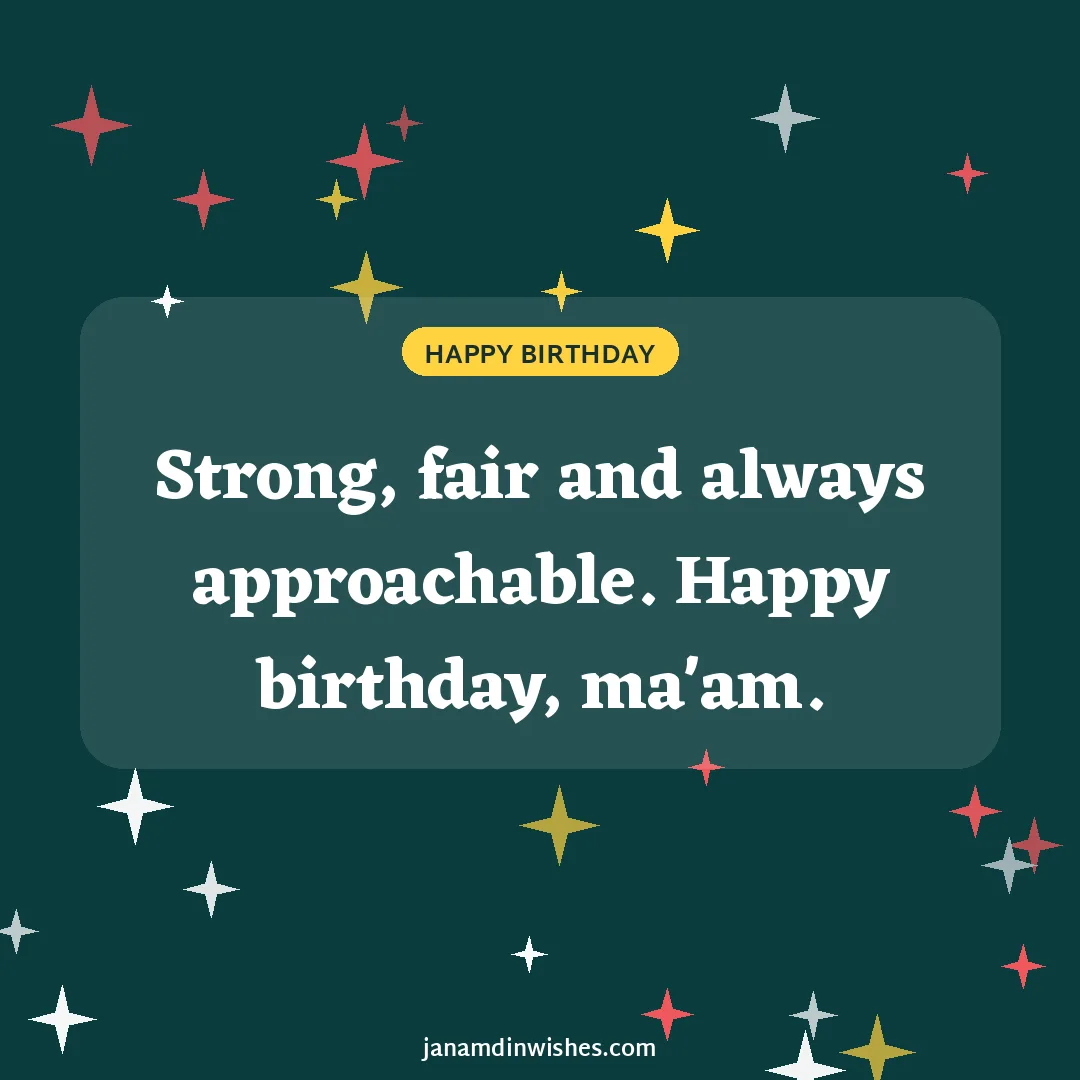 Birthday wish image for boss: Strong, fair and always approachable. Happy birthday, ma'am.