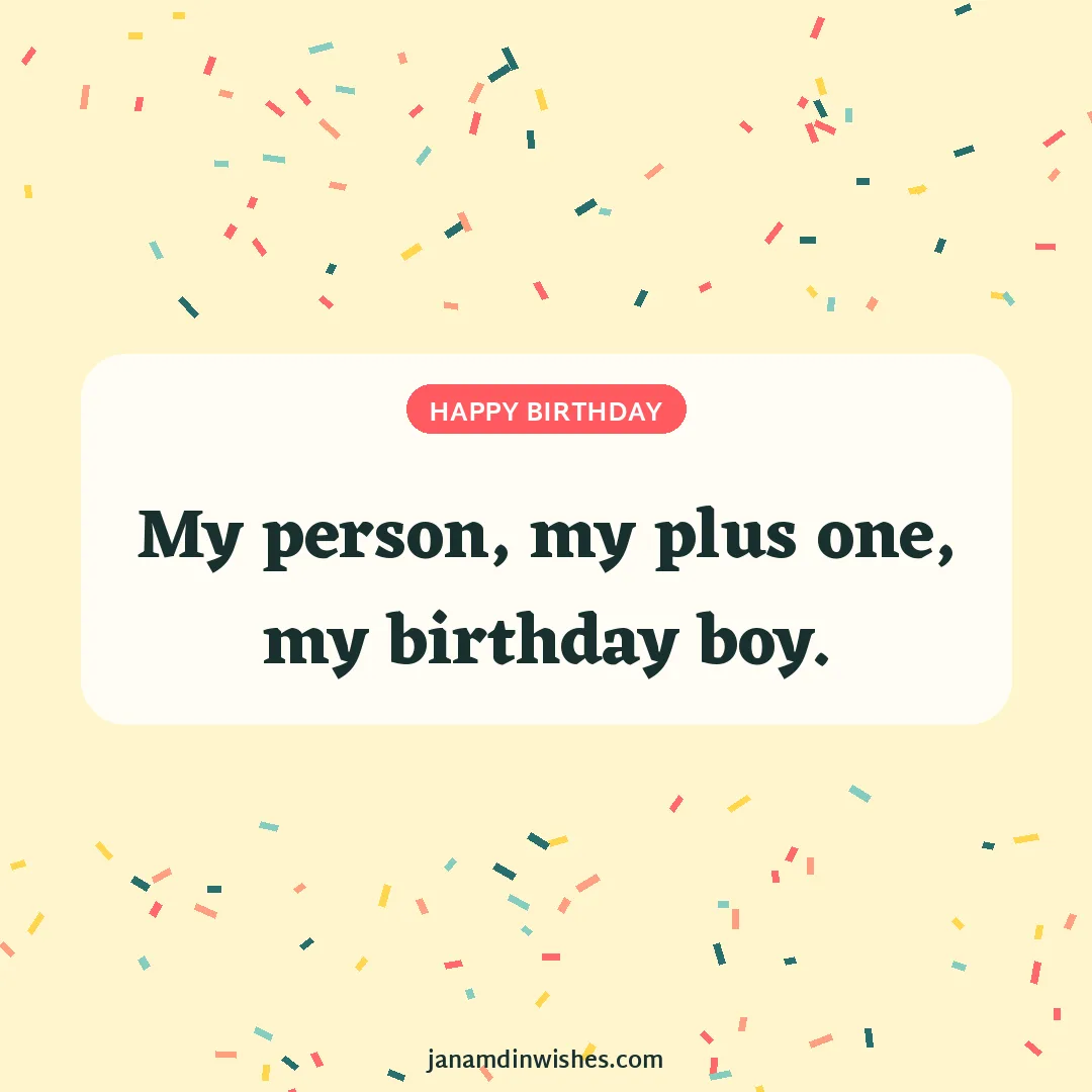 Birthday wish image for boyfriend: My person, my plus one, my birthday boy.