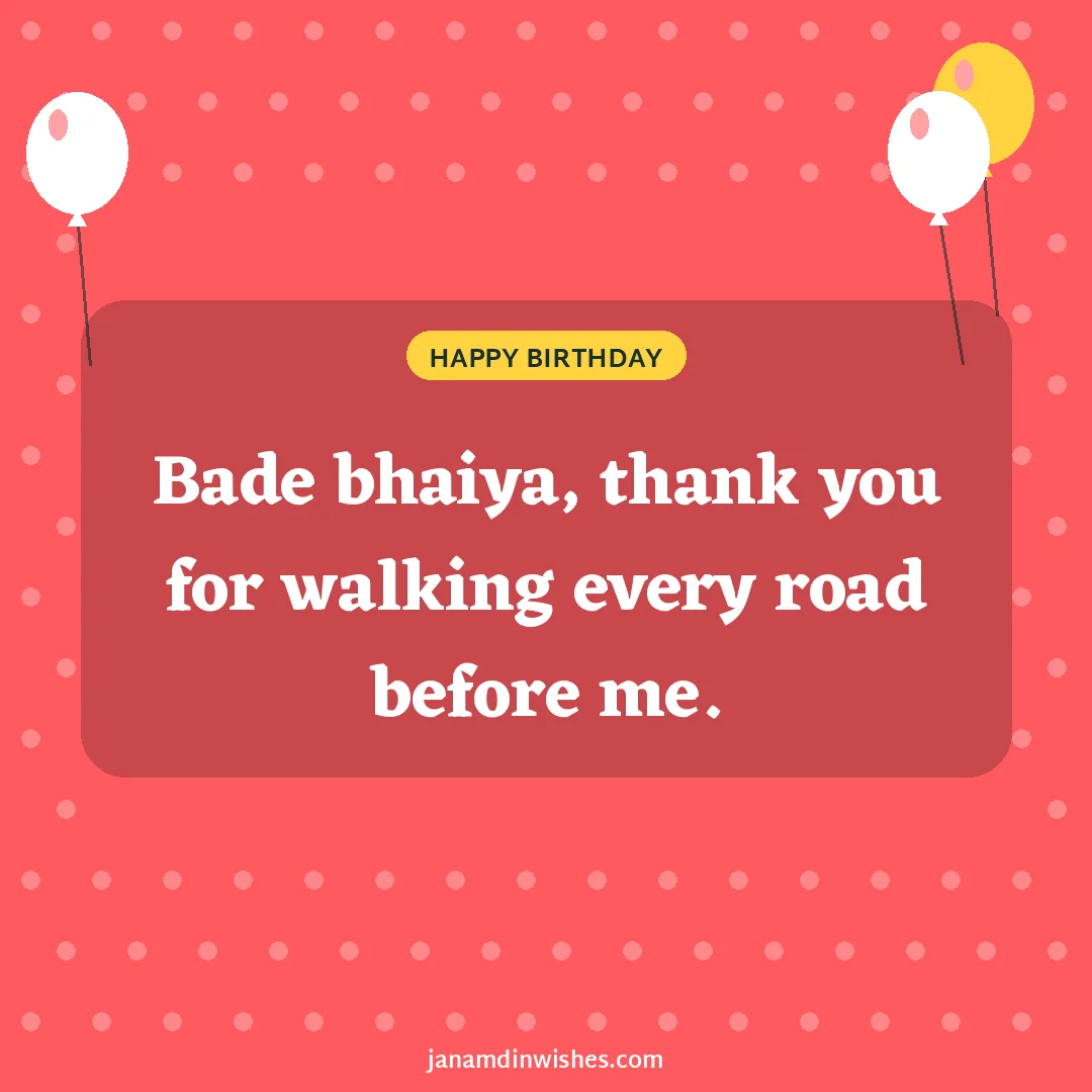 Birthday wish image for brother: Bade bhaiya, thank you for walking every road before me.