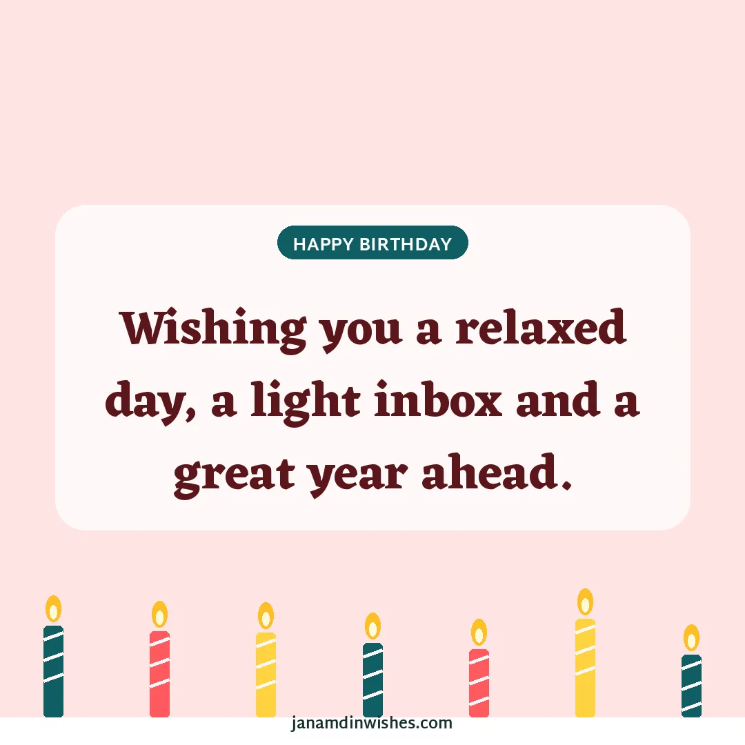 Birthday wish image for colleague: Wishing you a relaxed day, a light inbox and a great year ahead.