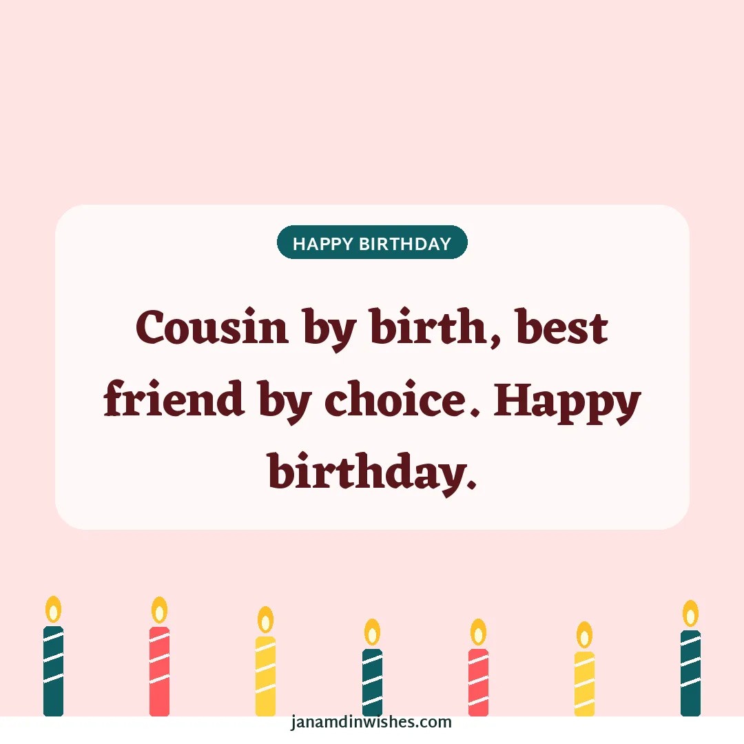 Birthday wish image for cousin: Cousin by birth, best friend by choice. Happy birthday.
