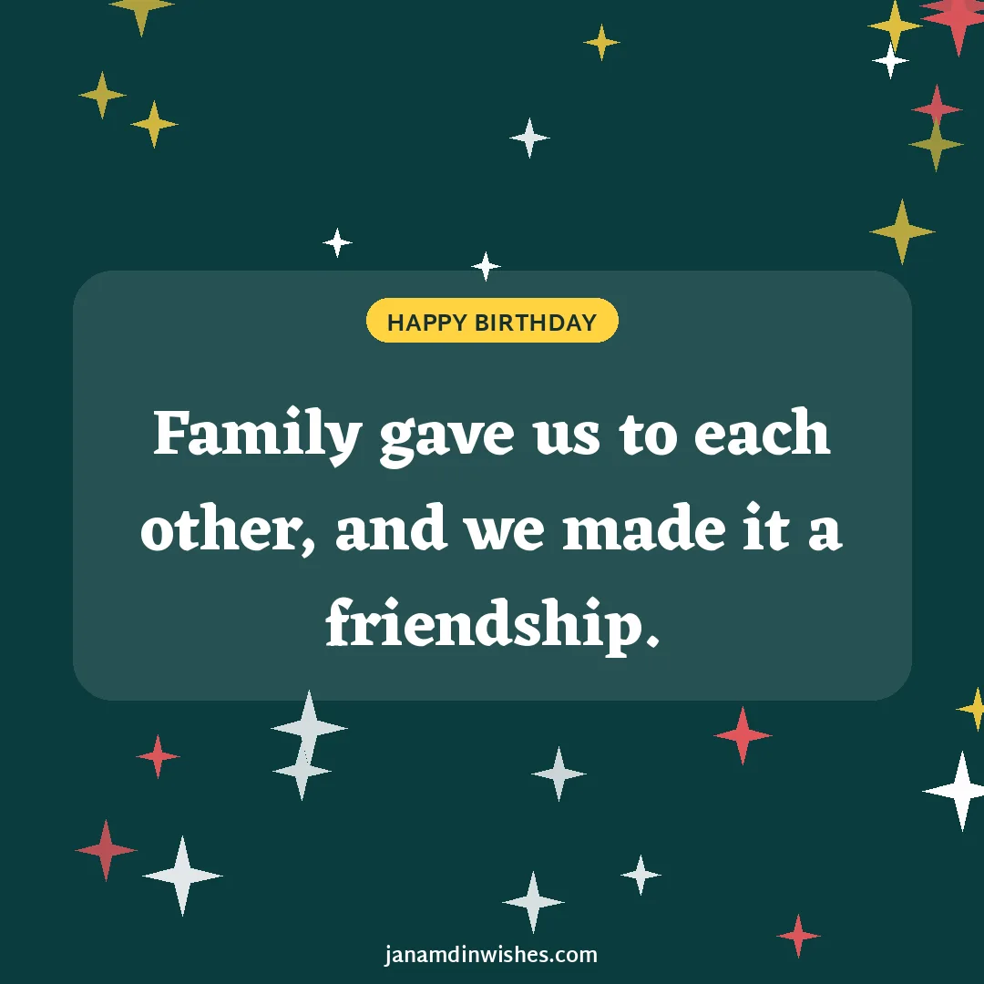 Birthday wish image for cousin: Family gave us to each other, and we made it a friendship.