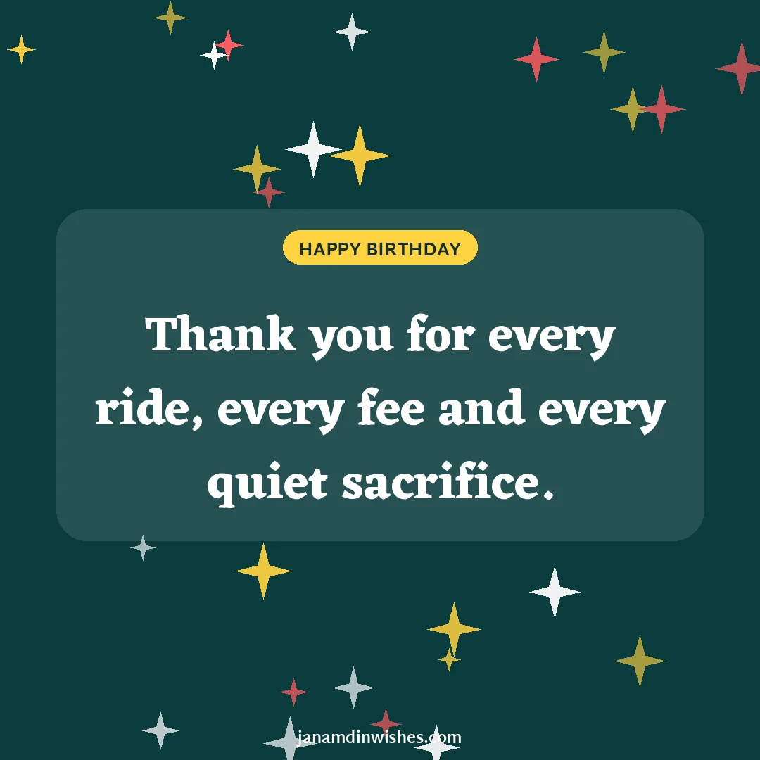 Birthday wish image for dad: Thank you for every ride, every fee and every quiet sacrifice.
