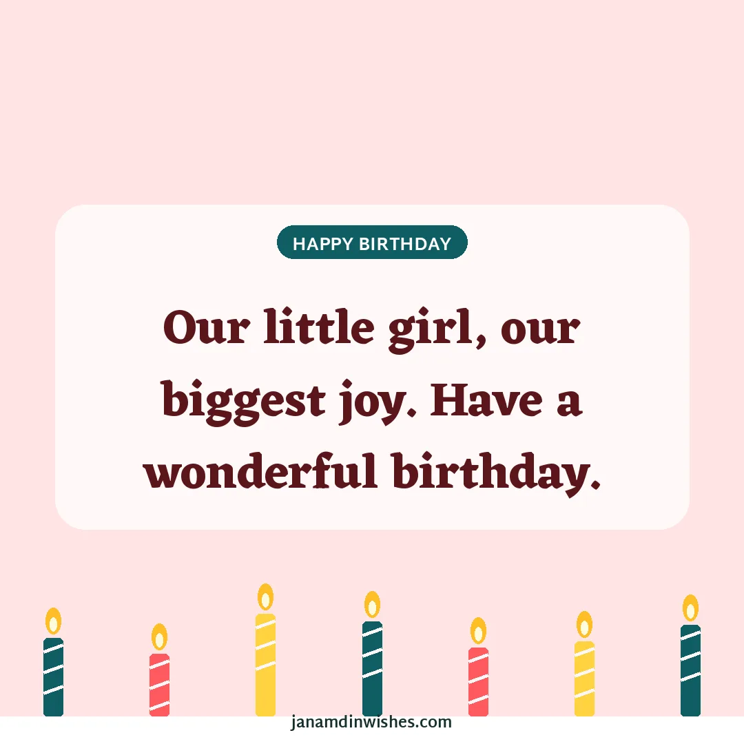 Birthday wish image for daughter: Our little girl, our biggest joy. Have a wonderful birthday.