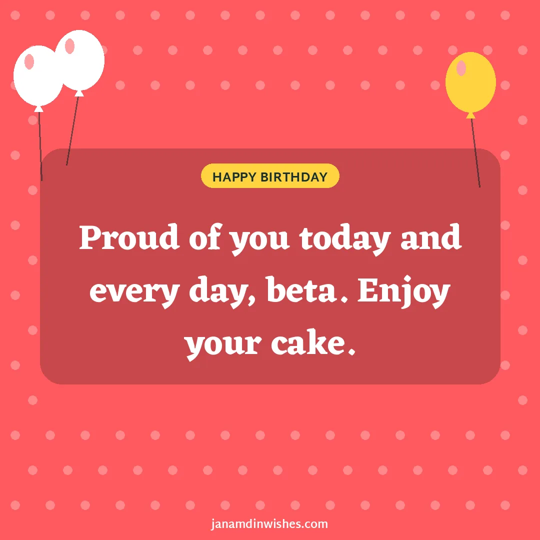 Birthday wish image for daughter: Proud of you today and every day, beta. Enjoy your cake.