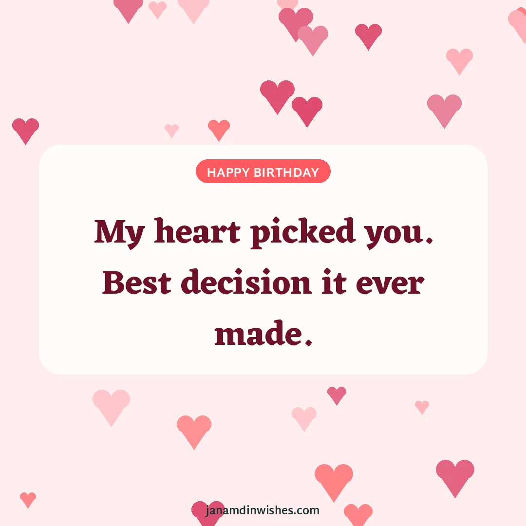 Birthday wish image for girlfriend: My heart picked you. Best decision it ever made.