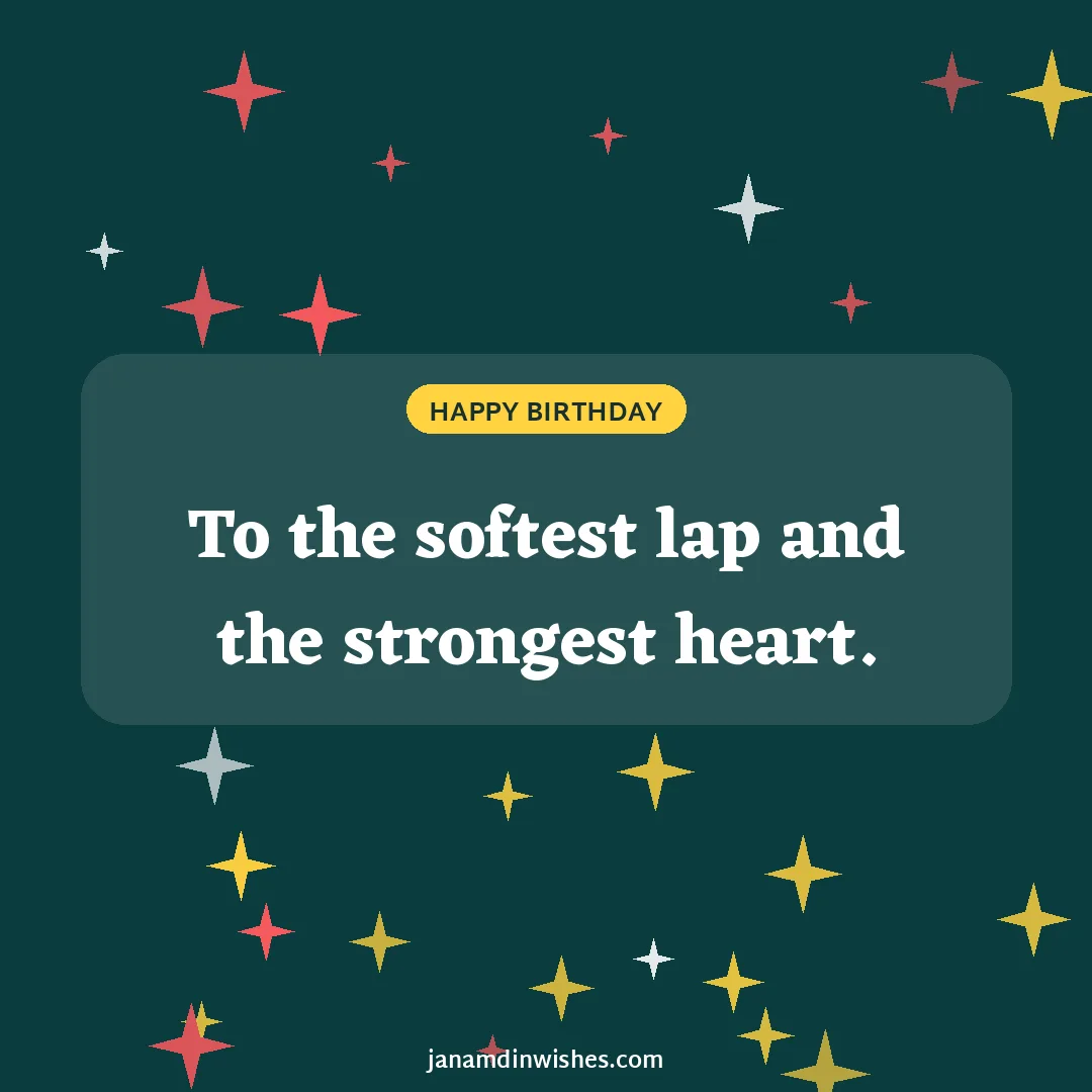 Birthday wish image for grandma: To the softest lap and the strongest heart.