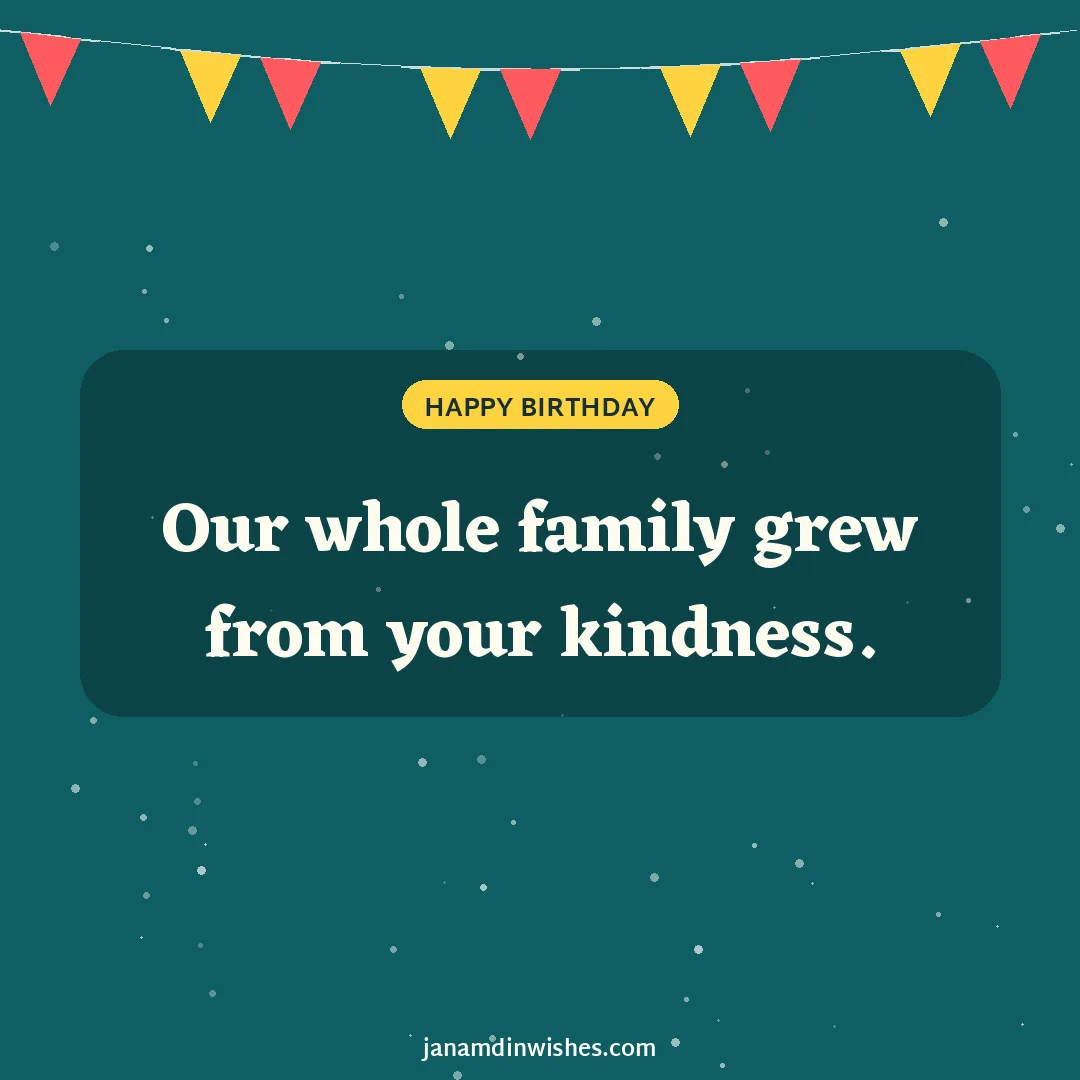 Birthday wish image for grandma: Our whole family grew from your kindness.