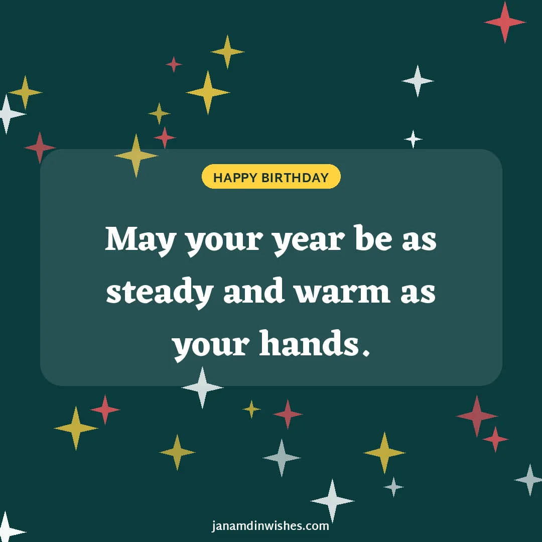 Birthday wish image for grandpa: May your year be as steady and warm as your hands.