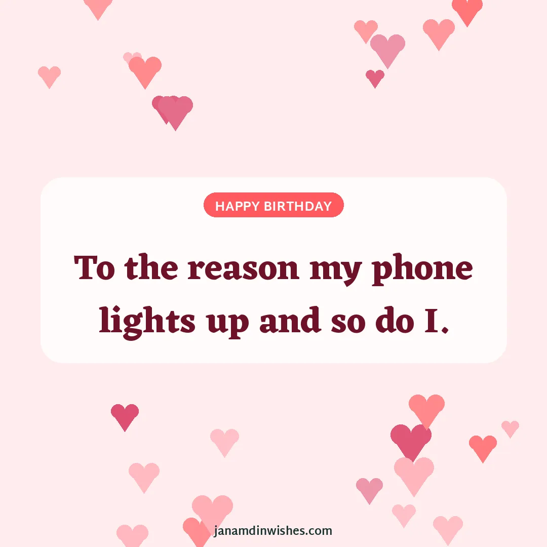 Birthday wish image for love: To the reason my phone lights up and so do I.