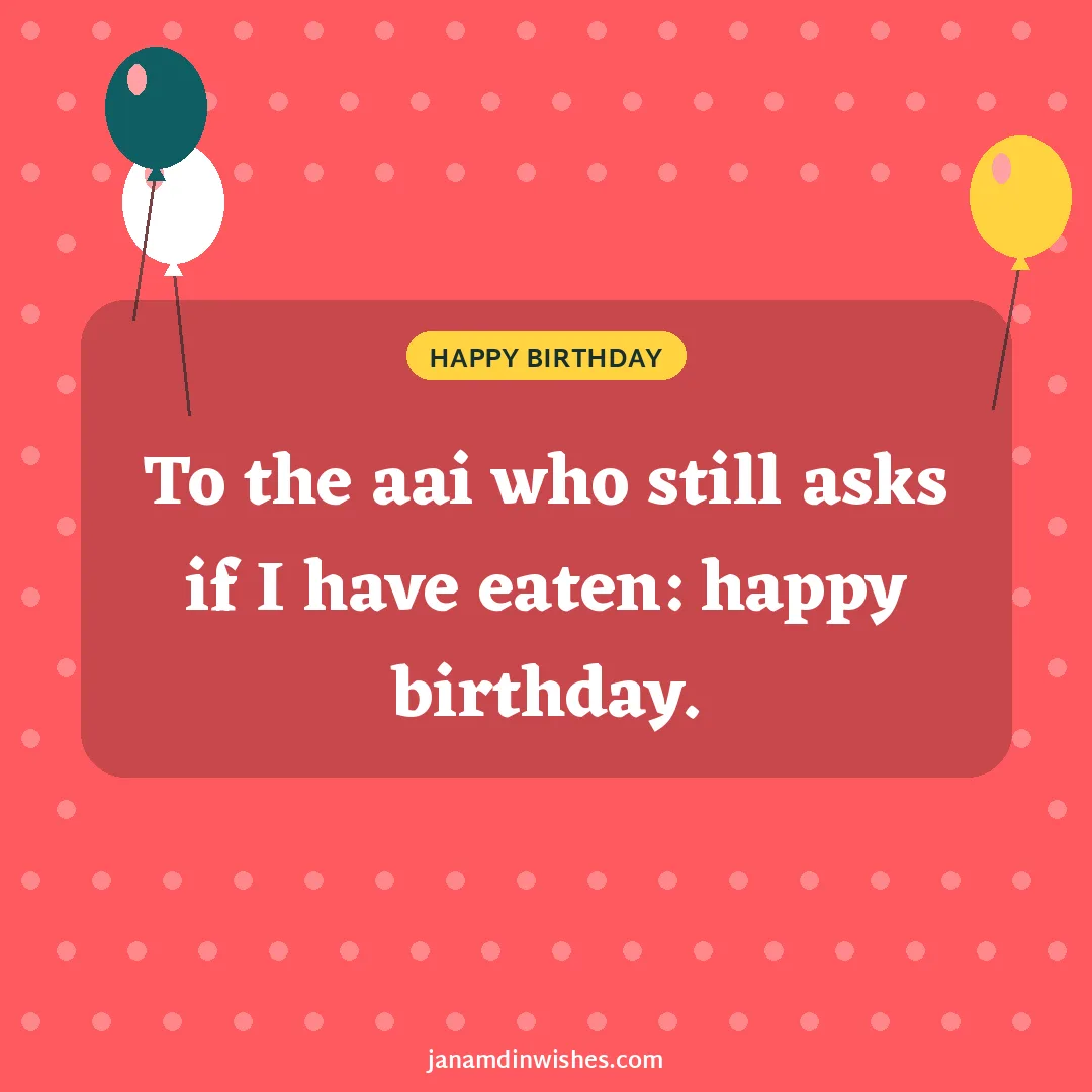 Birthday wish image for mom: To the aai who still asks if I have eaten: happy birthday.