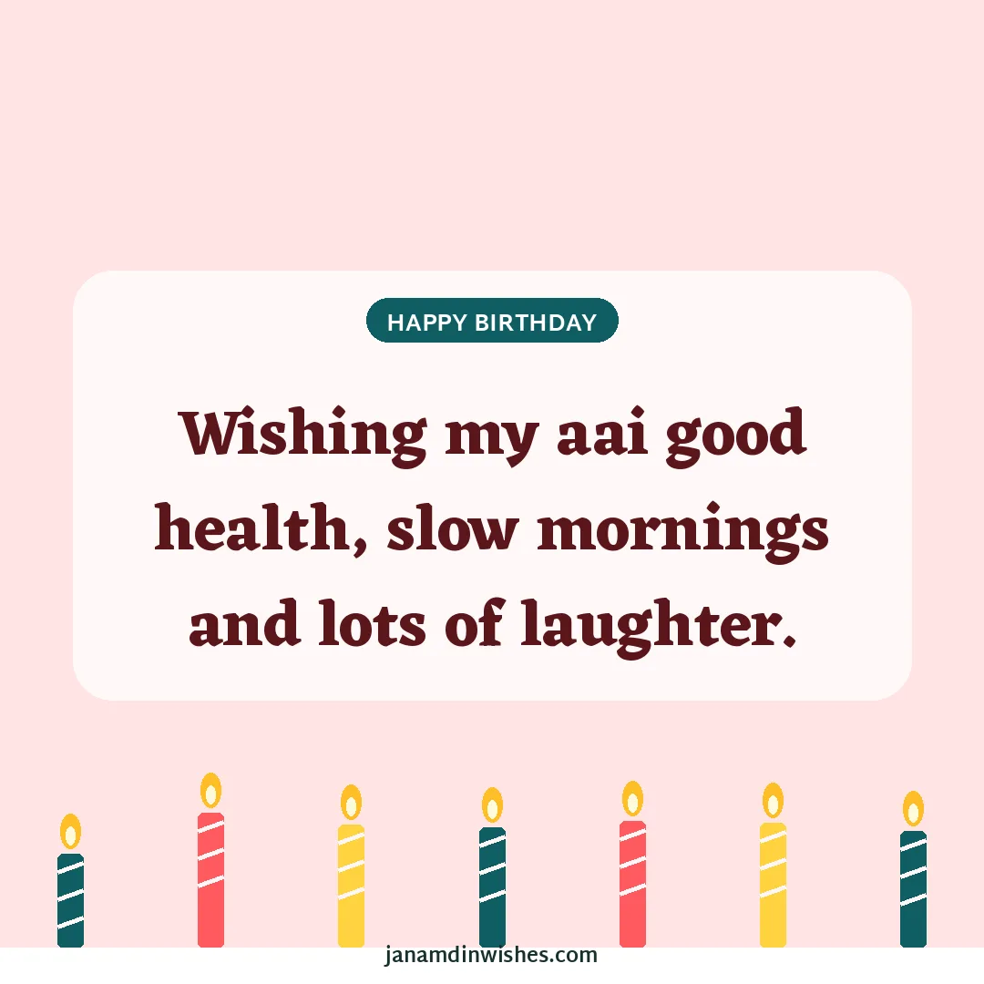 Birthday wish image for mom: Wishing my aai good health, slow mornings and lots of laughter.