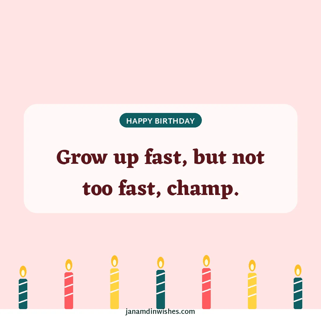Birthday wish image for nephew: Grow up fast, but not too fast, champ.