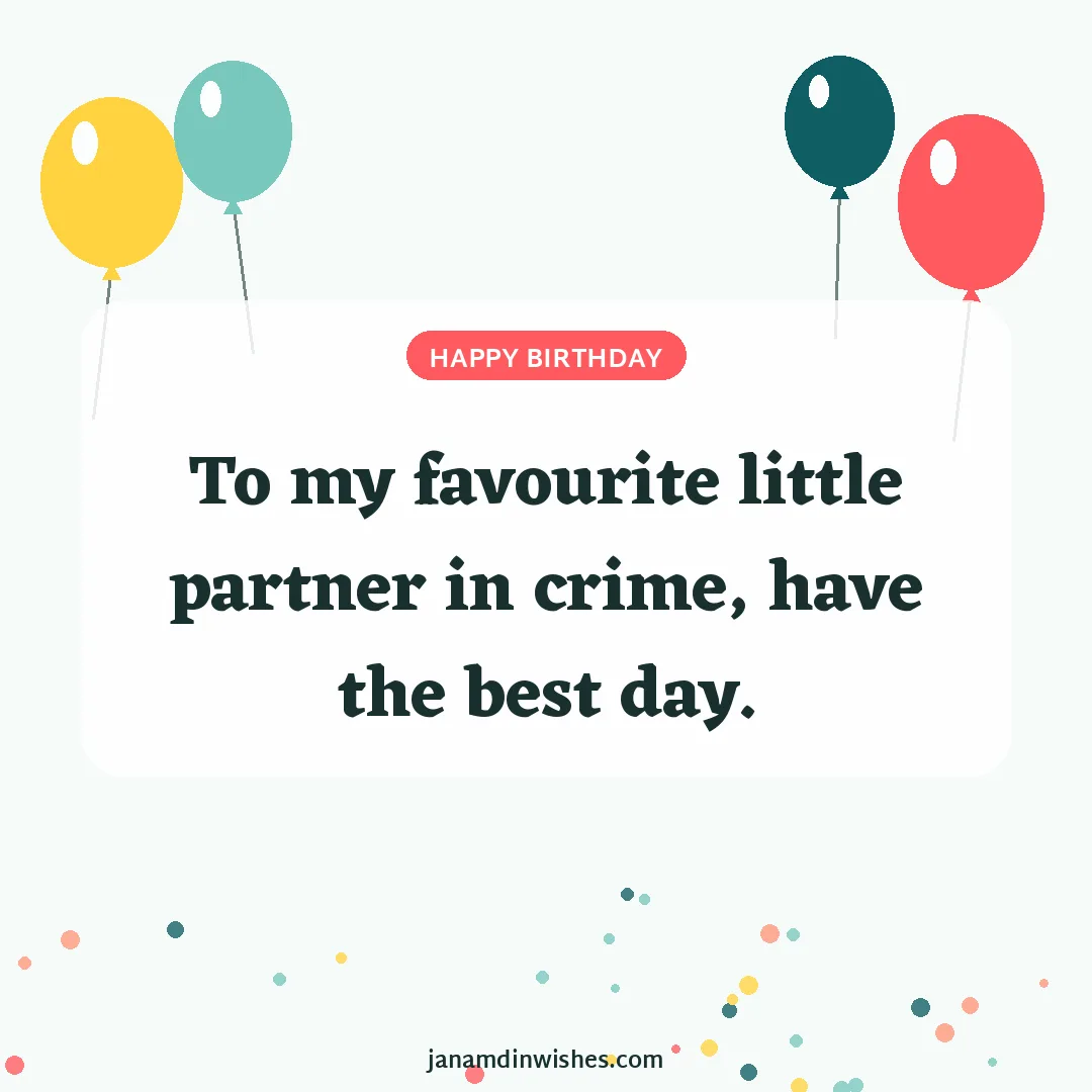 Birthday wish image for nephew: To my favourite little partner in crime, have the best day.