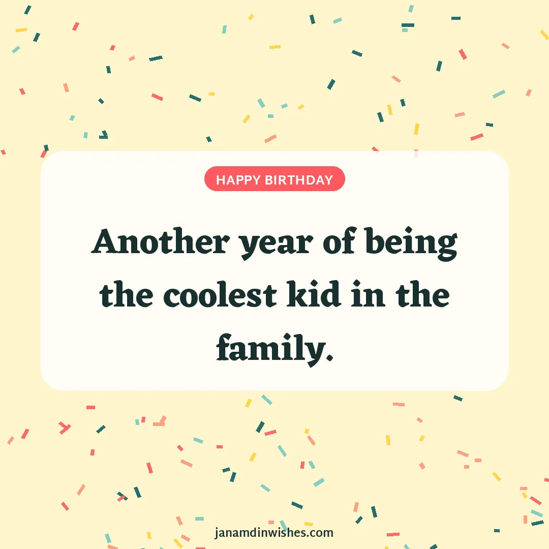 Birthday wish image for nephew: Another year of being the coolest kid in the family.