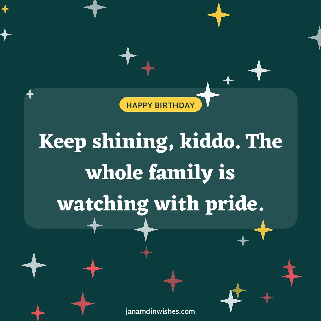 Birthday wish image for nephew: Keep shining, kiddo. The whole family is watching with pride.