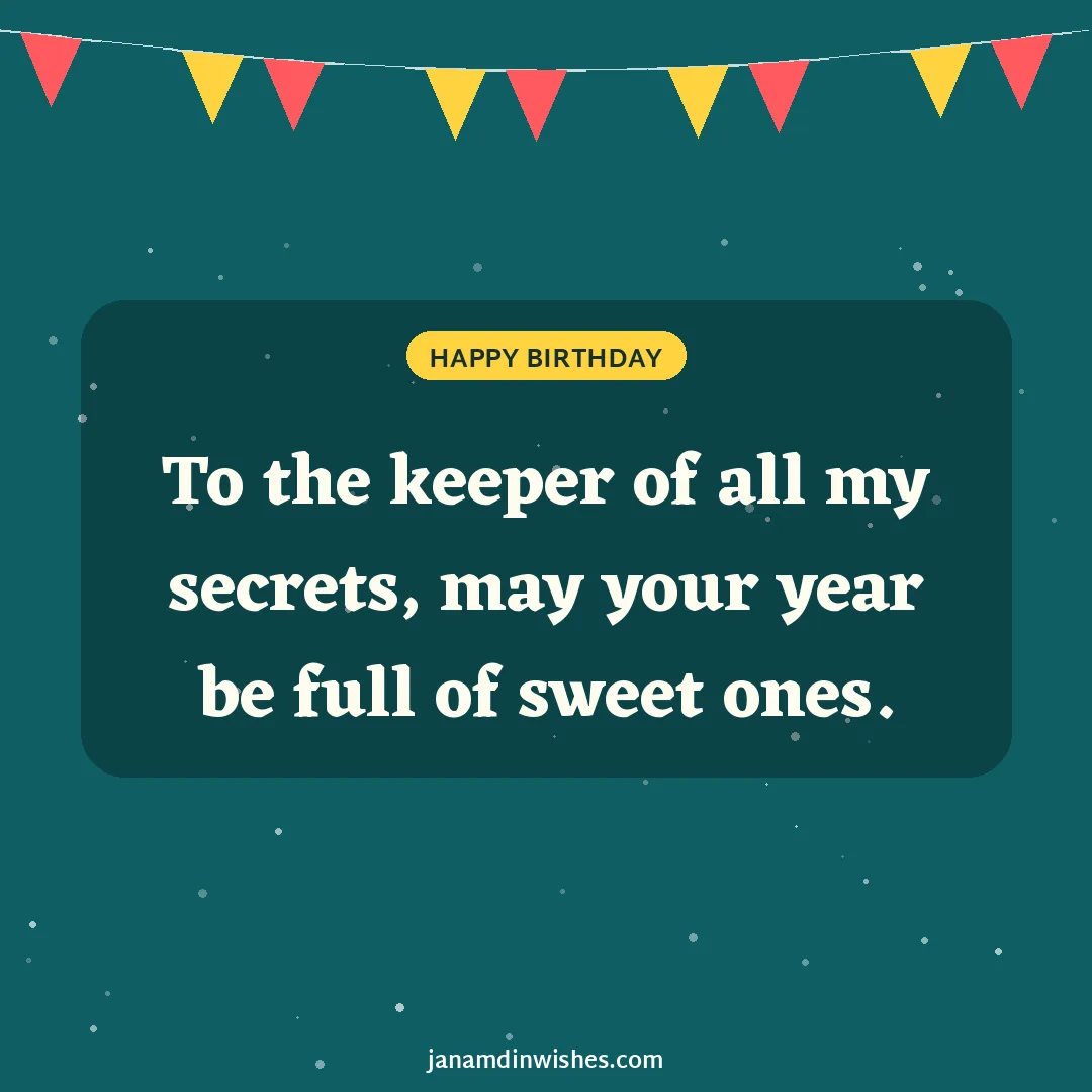 Birthday wish image for sister: To the keeper of all my secrets, may your year be full of sweet ones.