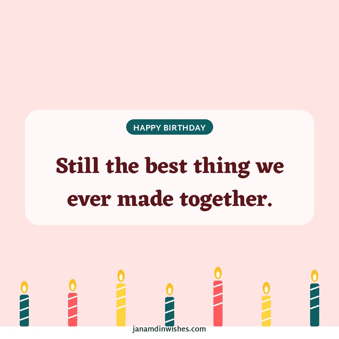 Birthday wish image for son: Still the best thing we ever made together.