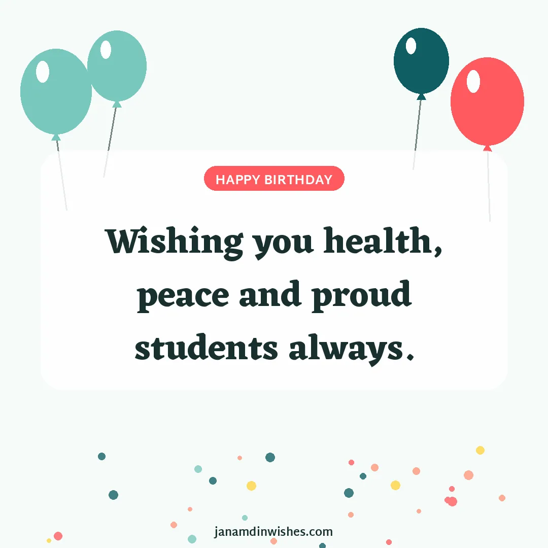 Birthday wish image for teacher: Wishing you health, peace and proud students always.
