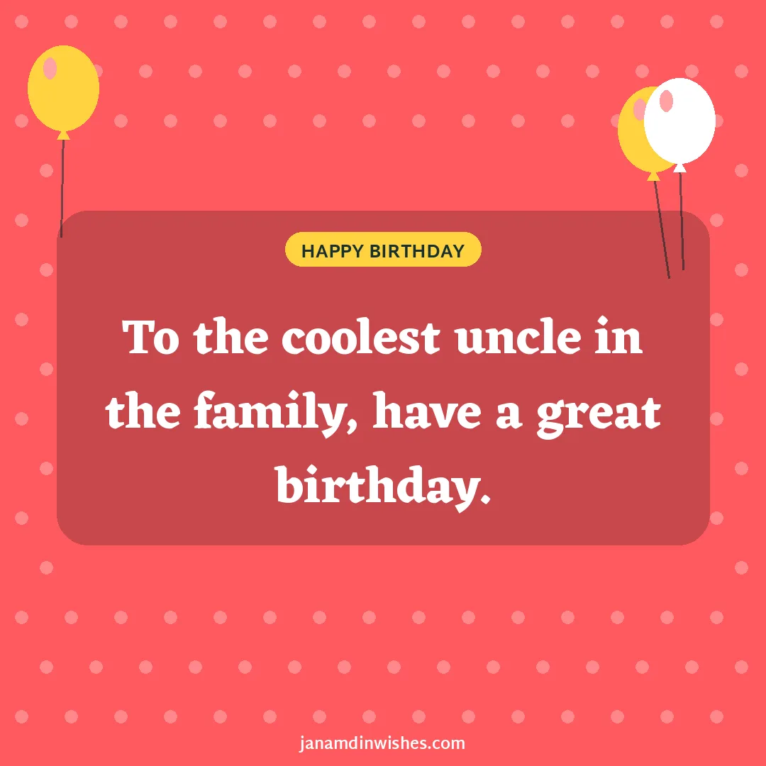 Birthday wish image for uncle: To the coolest uncle in the family, have a great birthday.