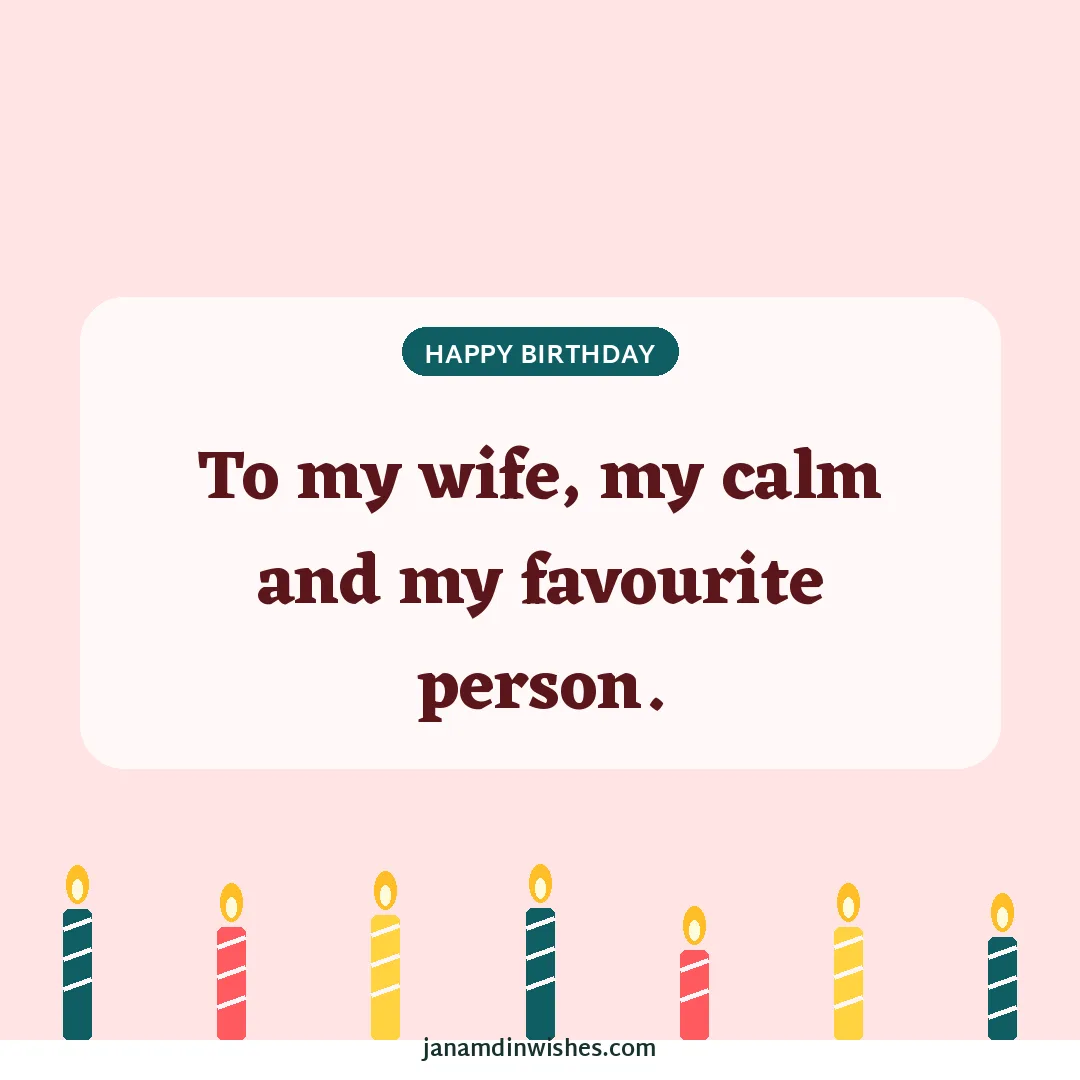 Birthday wish image for wife: To my wife, my calm and my favourite person.