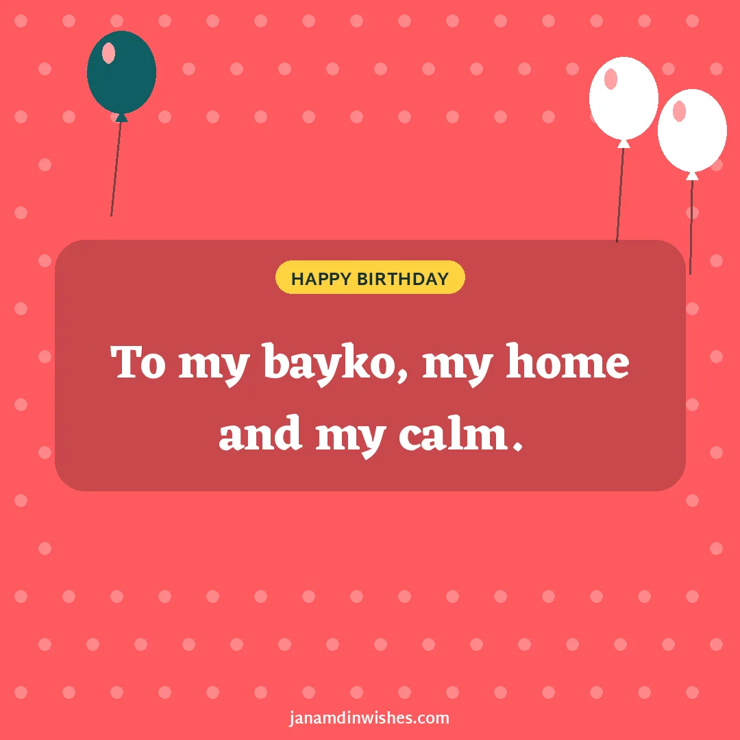 Birthday wish image for wife: To my bayko, my home and my calm.