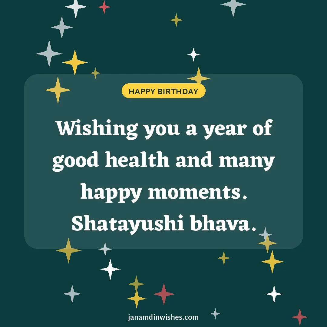 Birthday wish image: Wishing you a year of good health and many happy moments. Shatayushi bhava.