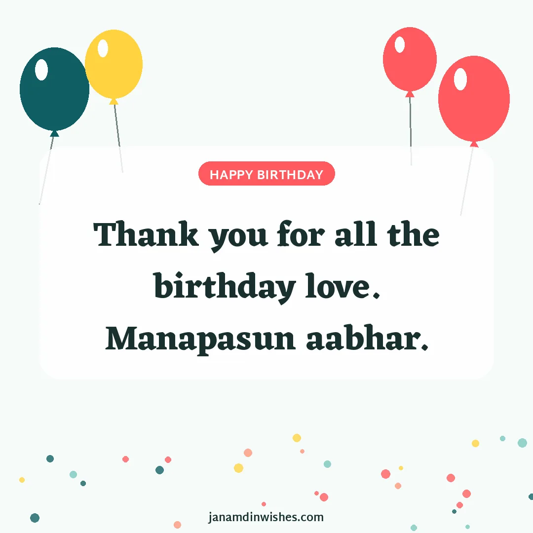 Birthday wish image: Thank you for all the birthday love. Manapasun aabhar.