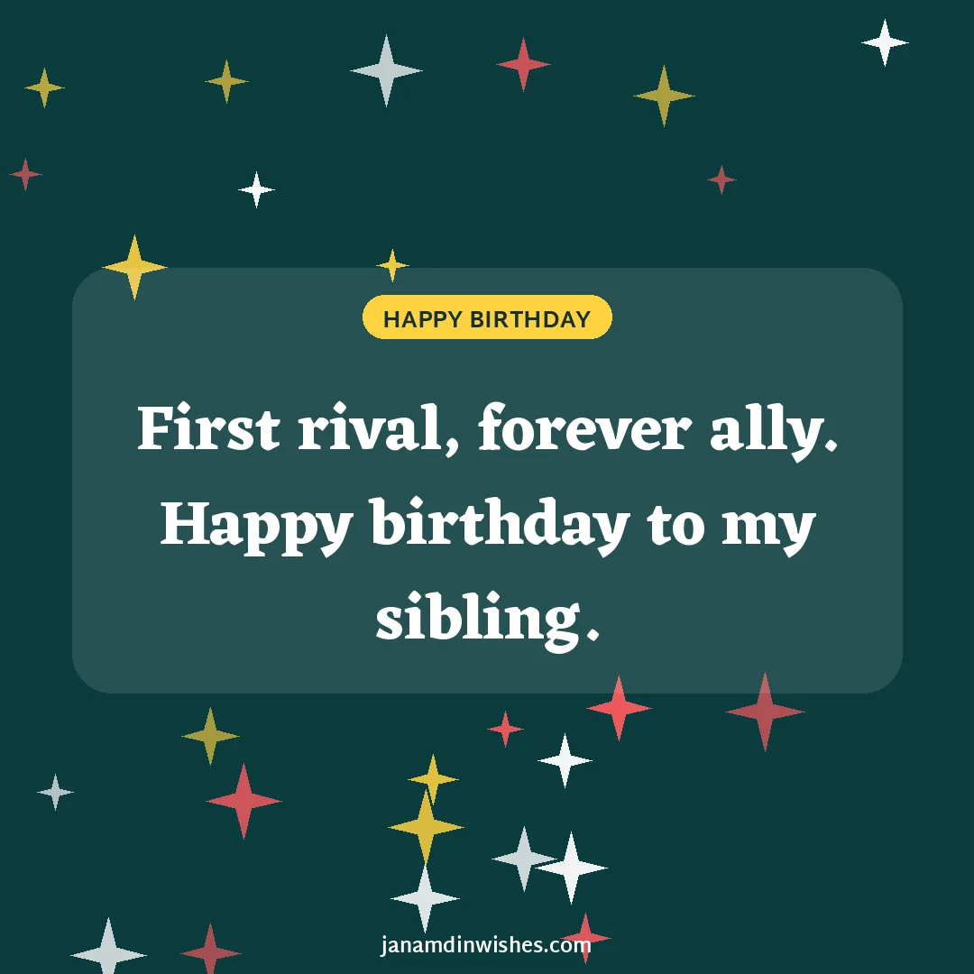 Birthday wish image: First rival, forever ally. Happy birthday to my sibling.