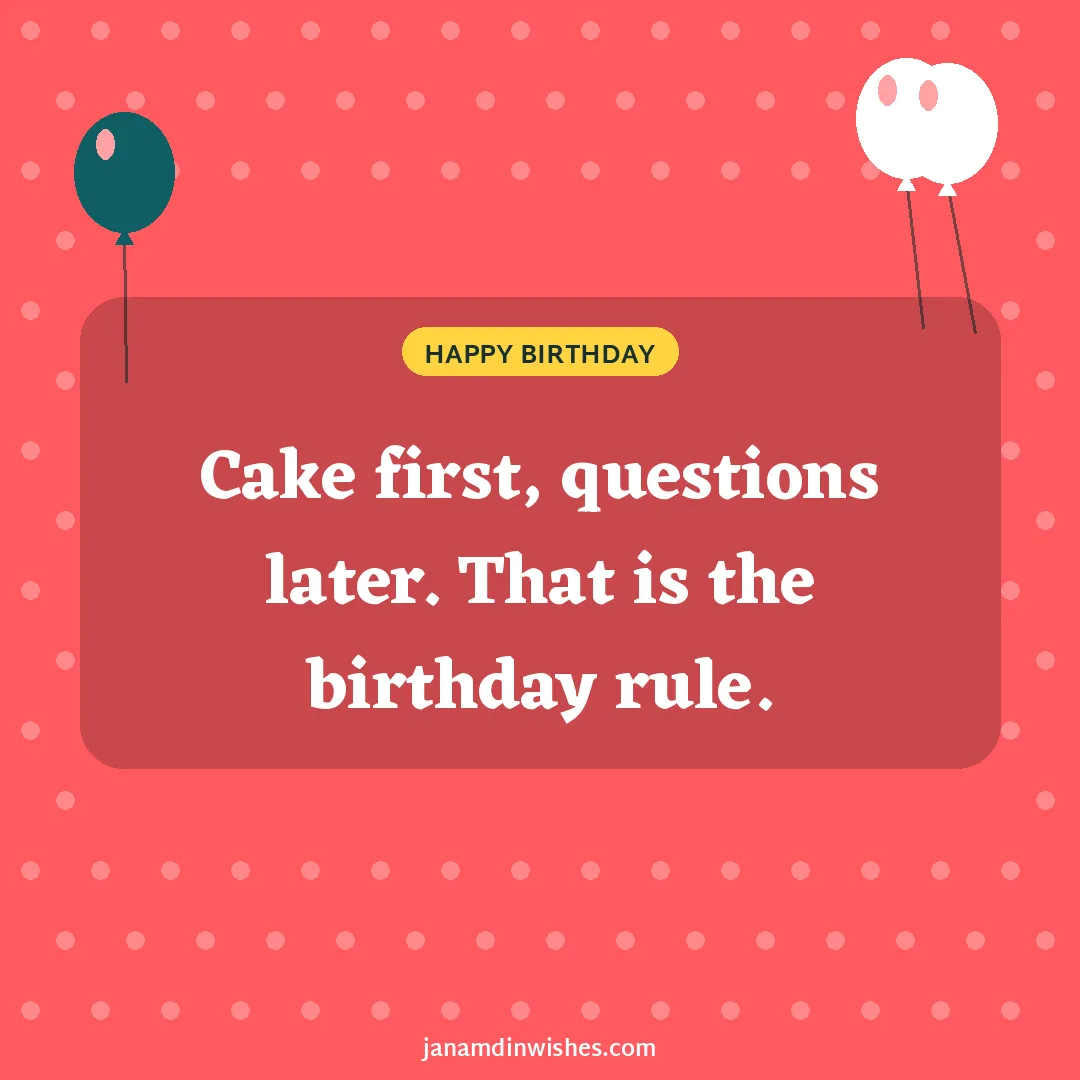 Birthday wish image: Cake first, questions later. That is the birthday rule.