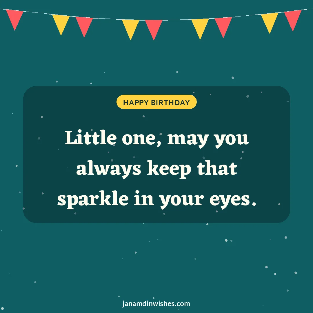Birthday wish image: Little one, may you always keep that sparkle in your eyes.