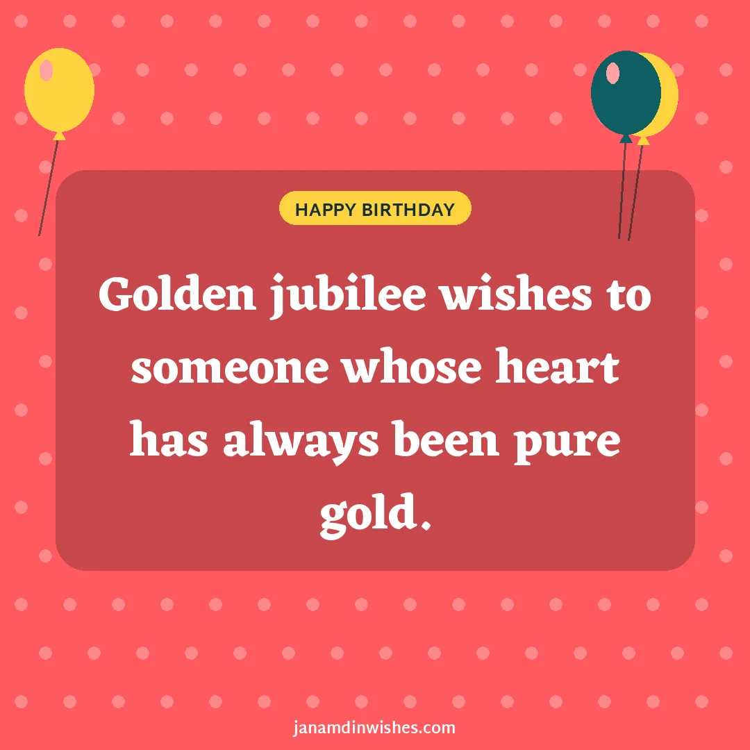 Birthday wish image: Golden jubilee wishes to someone whose heart has always been pure gold.