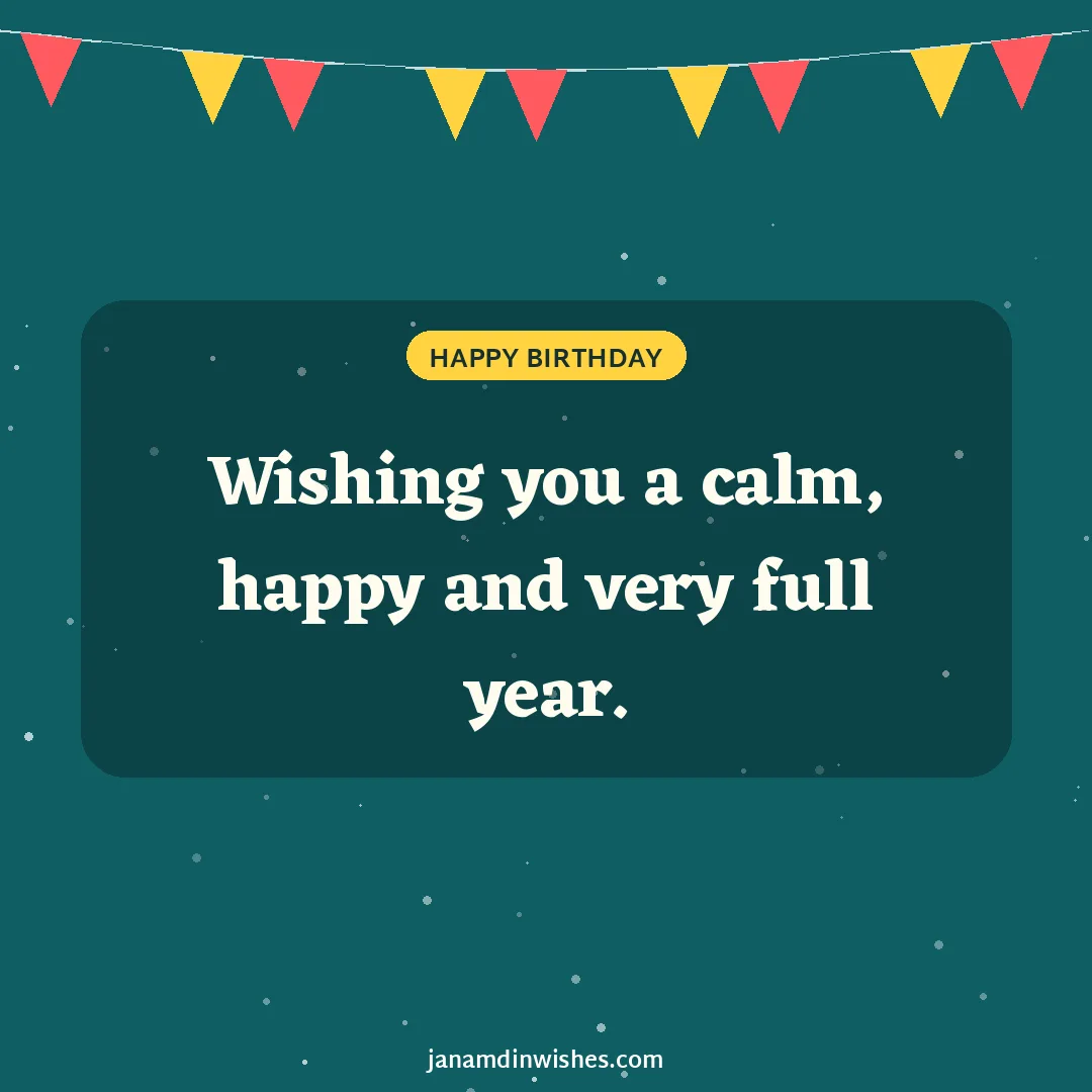 Birthday wish image: Wishing you a calm, happy and very full year.