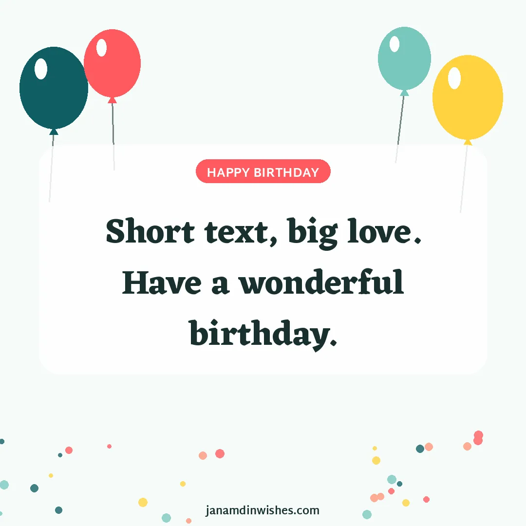 Birthday wish image: Short text, big love. Have a wonderful birthday.