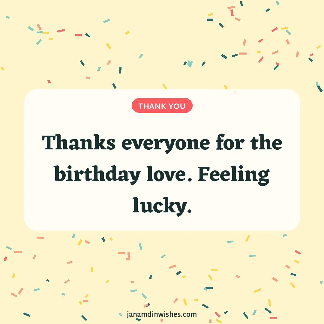 Thank you for birthday wishes image: Thanks everyone for the birthday love. Feeling lucky.