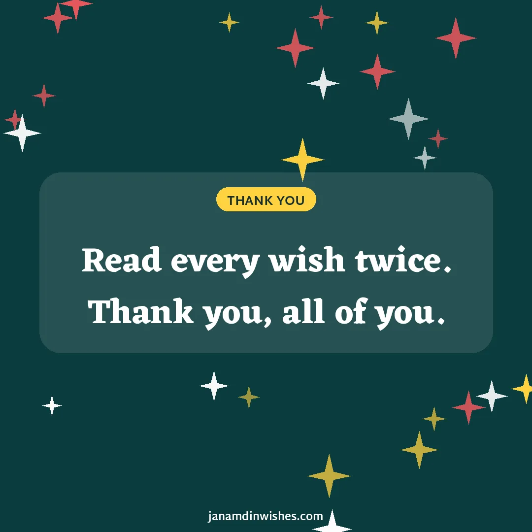Thank you for birthday wishes image: Read every wish twice. Thank you, all of you.