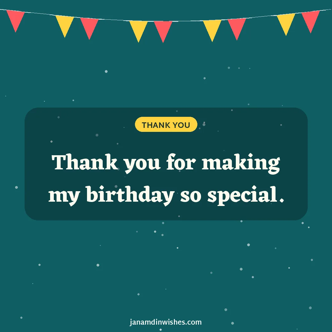 Thank you for birthday wishes image: Thank you for making my birthday so special.