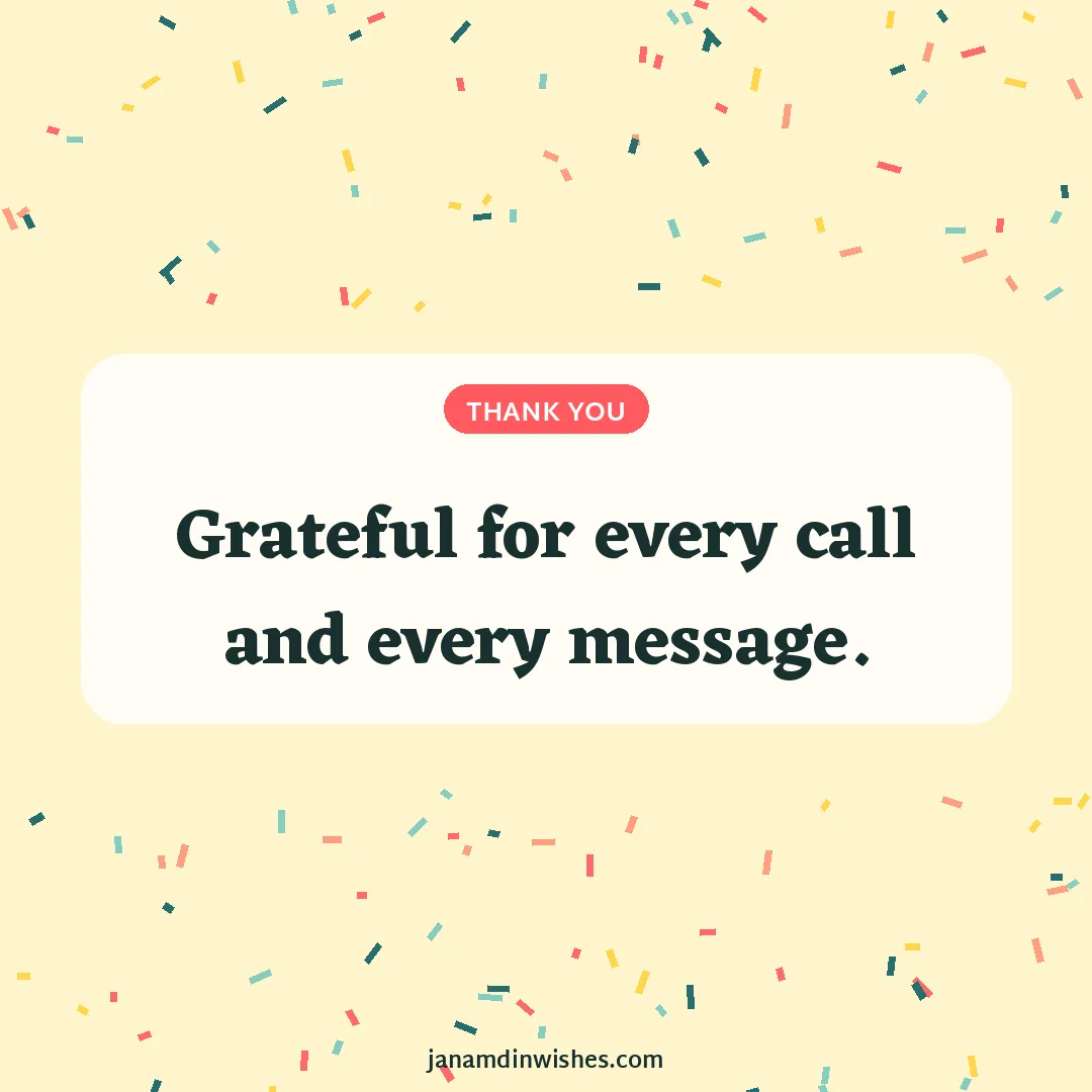 Thank you for birthday wishes image: Grateful for every call and every message.