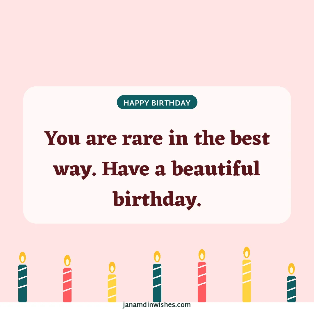 Birthday wish image: You are rare in the best way. Have a beautiful birthday.