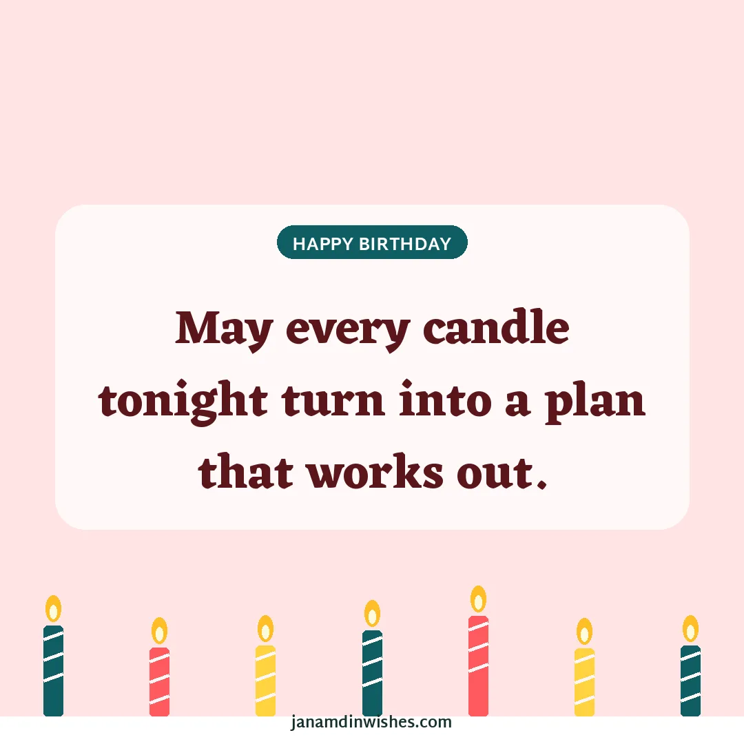 Birthday wish image: May every candle tonight turn into a plan that works out.